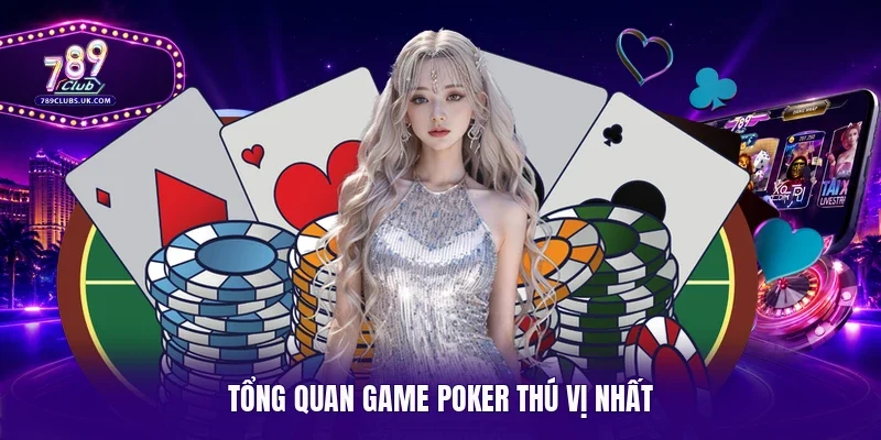 Tổng quan game Poker thú vị nhất